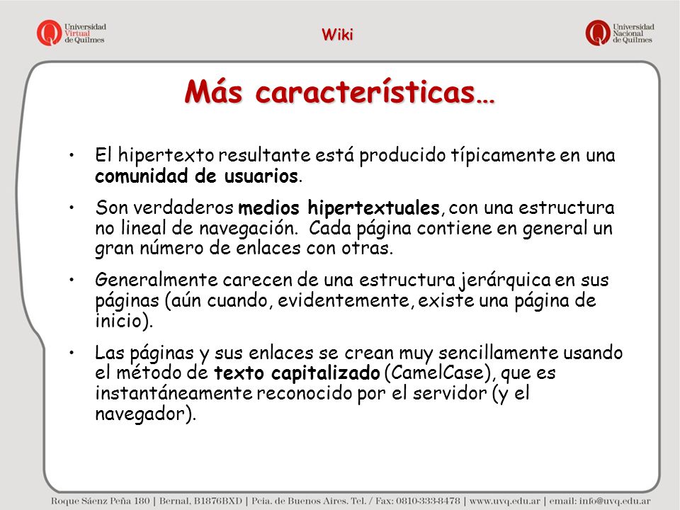 Wiki Más características… El hipertexto resultante está producido típicamente en una comunidad de usuarios.