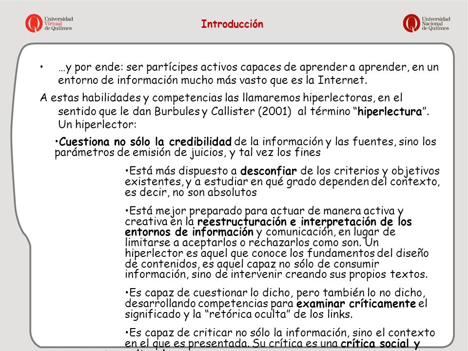 Introducción …y por ende: ser partícipes activos capaces de aprender a aprender, en un entorno de información mucho más vasto que es la Internet.
