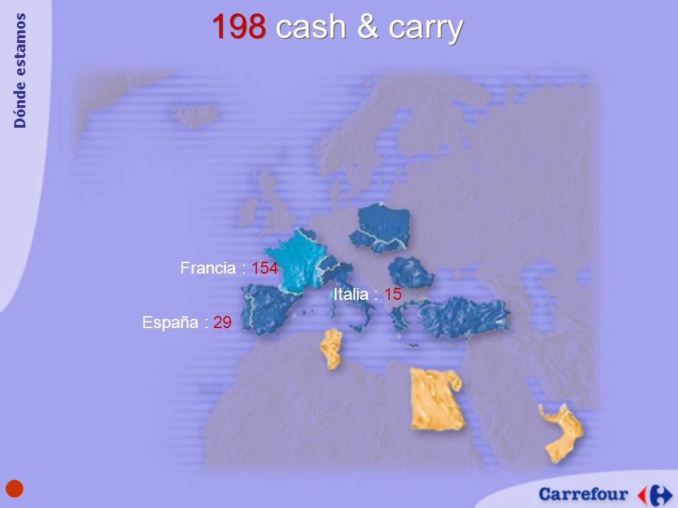 198 cash & carry Dónde estamos Francia : 154 Italia : 15 España : 29