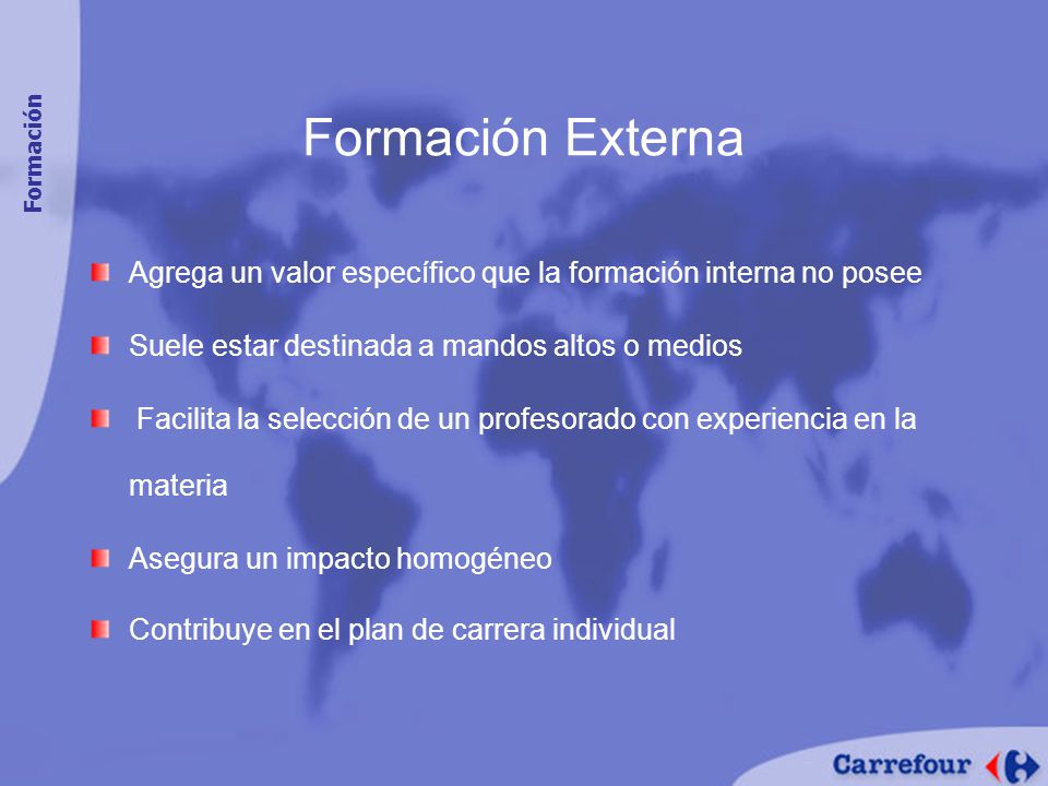 Formación Externa Formación. Agrega un valor específico que la formación interna no posee. Suele estar destinada a mandos altos o medios.
