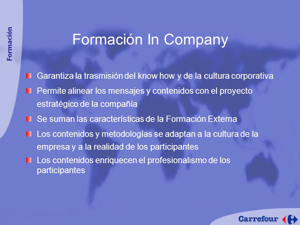 Formación In Company Formación. Garantiza la trasmisión del know how y de la cultura corporativa.