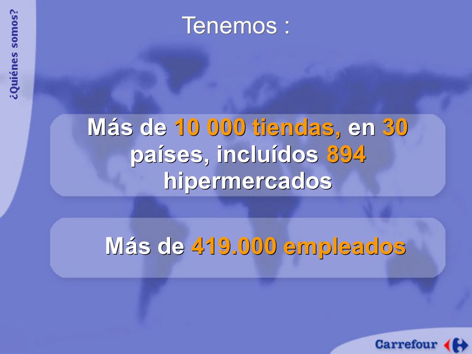 Más de tiendas, en 30 países, incluídos 894 hipermercados