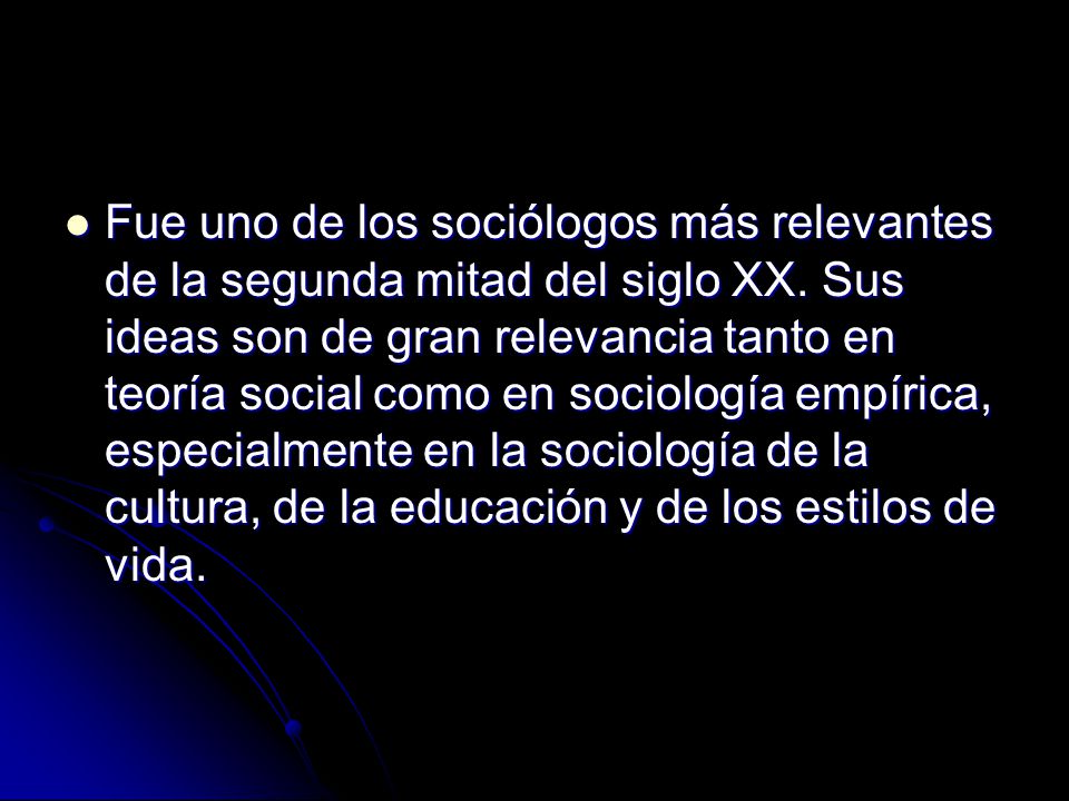 Fue uno de los sociólogos más relevantes de la segunda mitad del siglo XX.