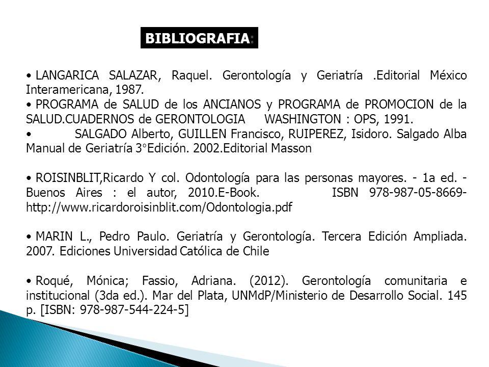 BIBLIOGRAFIA: LANGARICA SALAZAR, Raquel. Gerontología y Geriatría .Editorial México Interamericana,