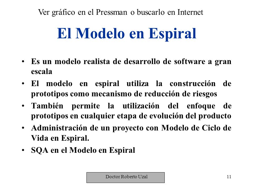 El Modelo en Espiral Ver gráfico en el Pressman o buscarlo en Internet