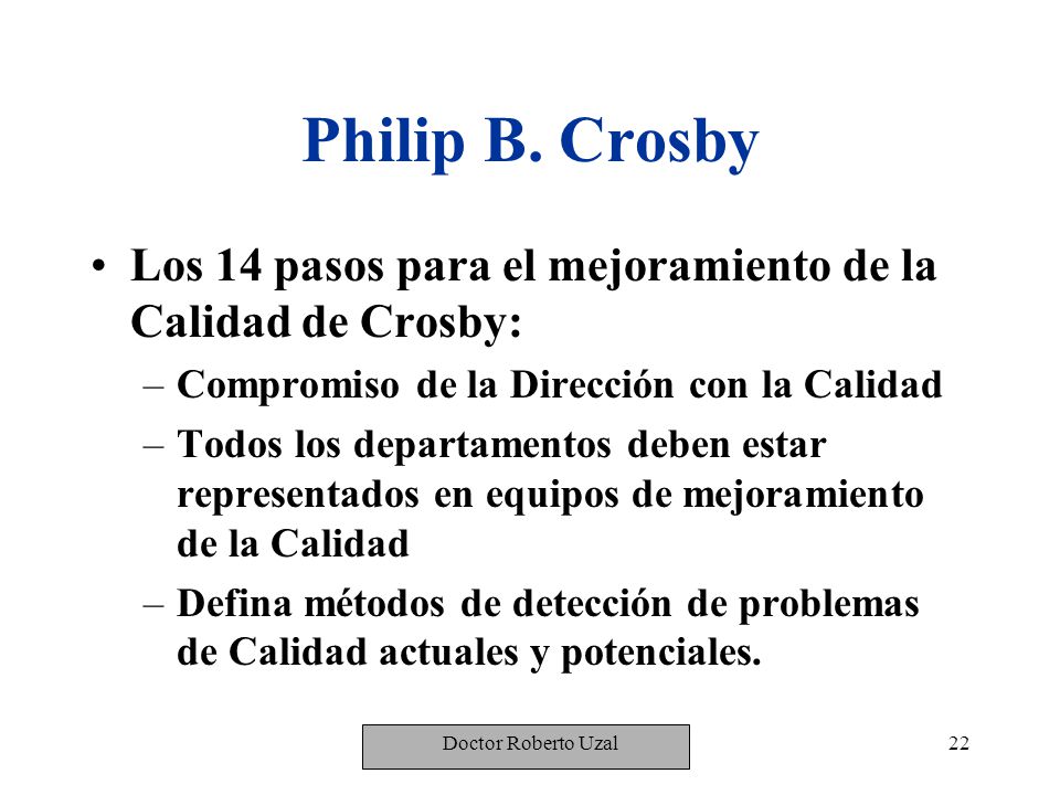 Philip B. Crosby Los 14 pasos para el mejoramiento de la Calidad de Crosby: Compromiso de la Dirección con la Calidad.