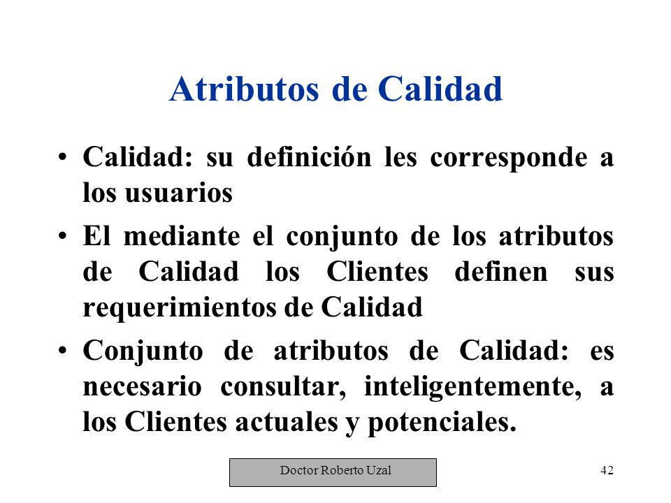 Atributos de Calidad Calidad: su definición les corresponde a los usuarios.