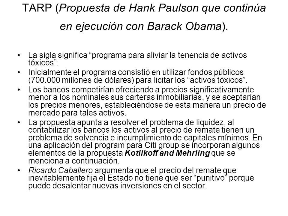 TARP (Propuesta de Hank Paulson que continúa en ejecución con Barack Obama).