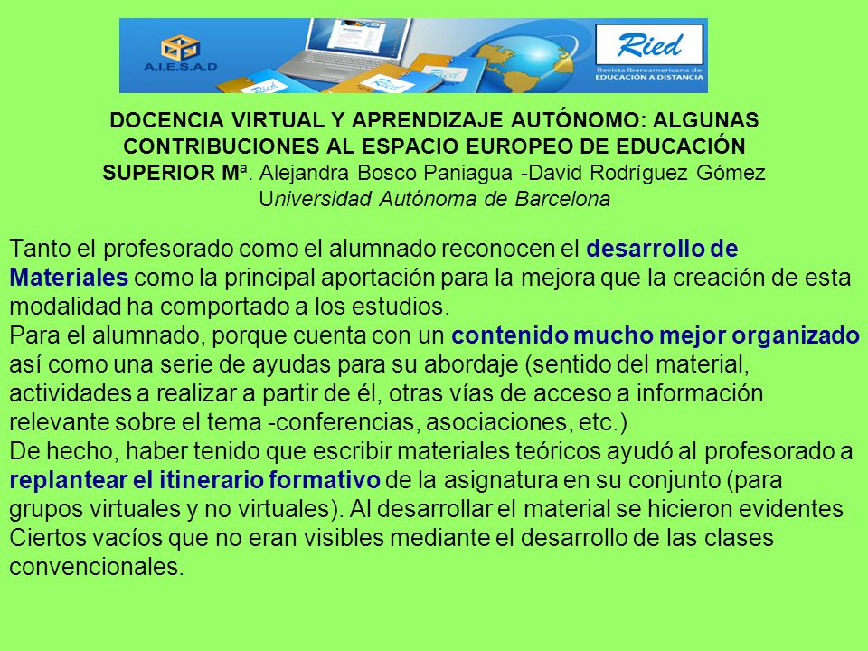 DOCENCIA VIRTUAL Y APRENDIZAJE AUTÓNOMO: ALGUNAS CONTRIBUCIONES AL ESPACIO EUROPEO DE EDUCACIÓN SUPERIOR Mª. Alejandra Bosco Paniagua -David Rodríguez Gómez Universidad Autónoma de Barcelona