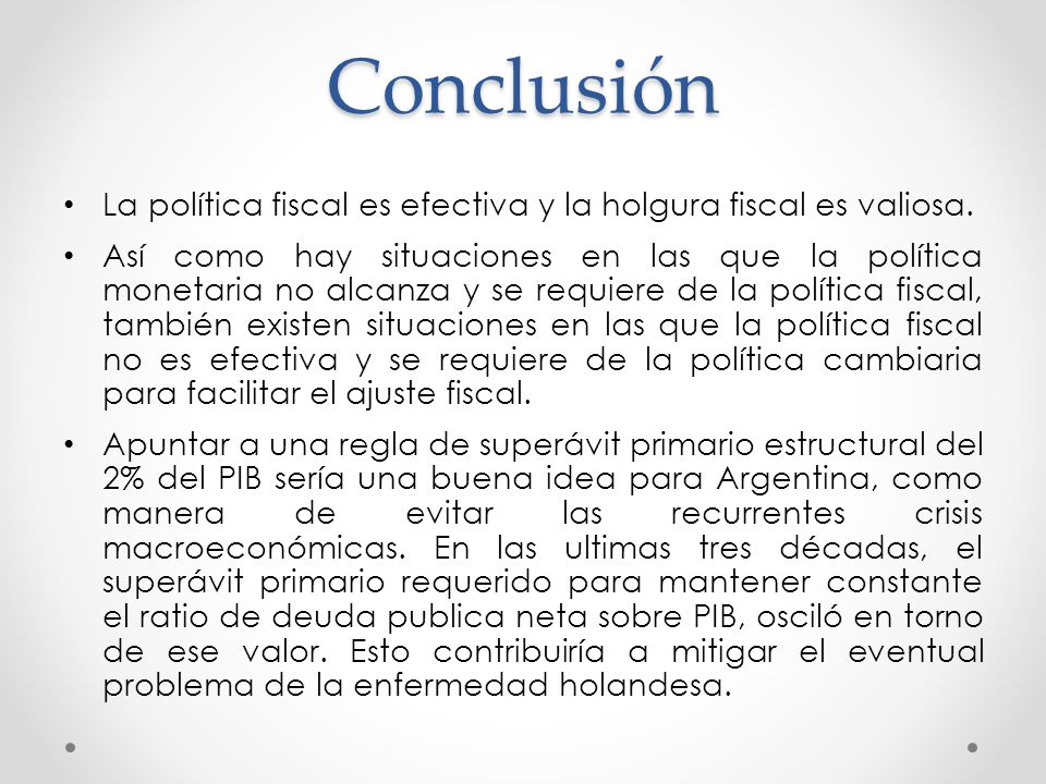 Conclusión La política fiscal es efectiva y la holgura fiscal es valiosa.