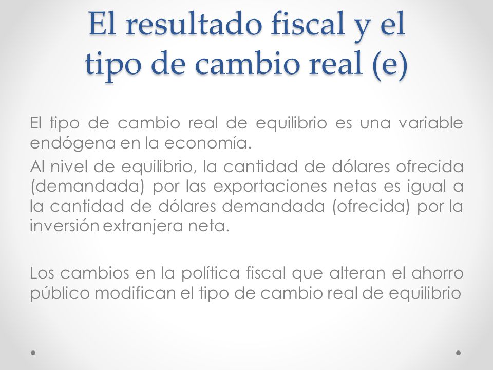 El resultado fiscal y el tipo de cambio real (e)