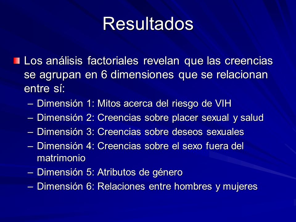 Resultados Los análisis factoriales revelan que las creencias se agrupan en 6 dimensiones que se relacionan entre sí: