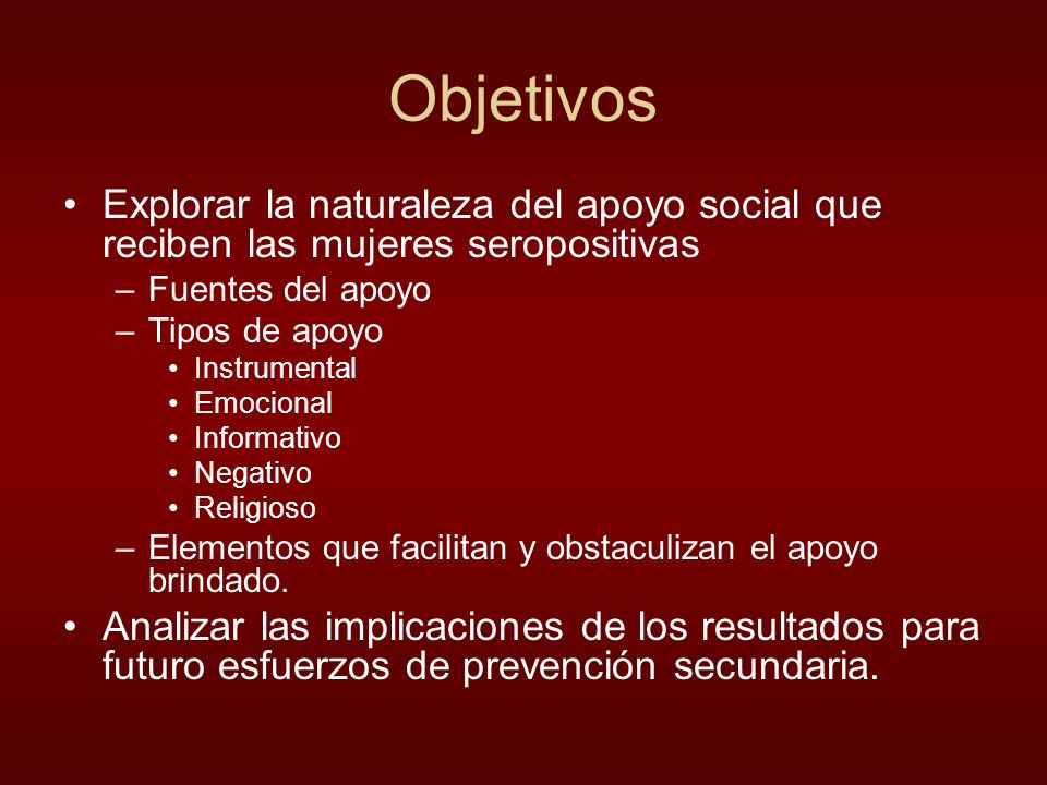 Objetivos Explorar la naturaleza del apoyo social que reciben las mujeres seropositivas. Fuentes del apoyo.