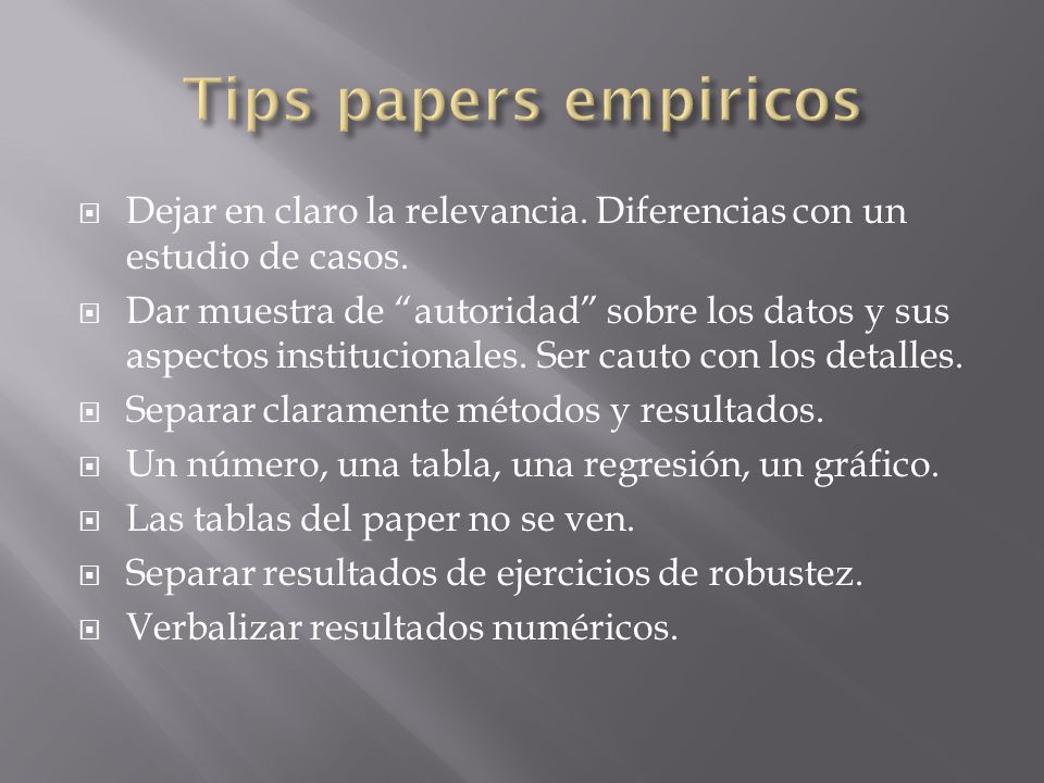 Tips papers empiricos Dejar en claro la relevancia. Diferencias con un estudio de casos.