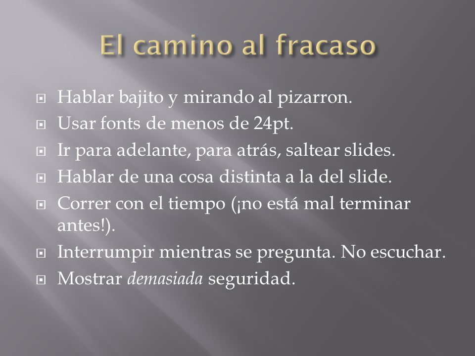 El camino al fracaso Hablar bajito y mirando al pizarron.
