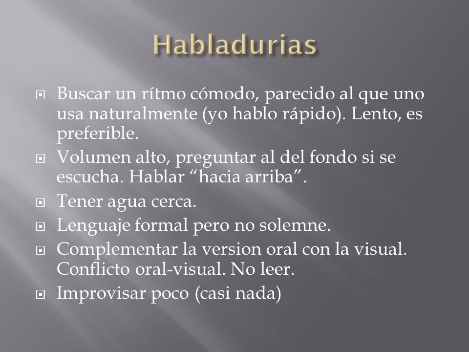 Habladurias Buscar un rítmo cómodo, parecido al que uno usa naturalmente (yo hablo rápido). Lento, es preferible.