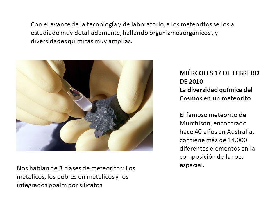 Con el avance de la tecnología y de laboratorio, a los meteoritos se los a estudiado muy detalladamente, hallando organizmos orgánicos , y diversidades quimicas muy amplias.
