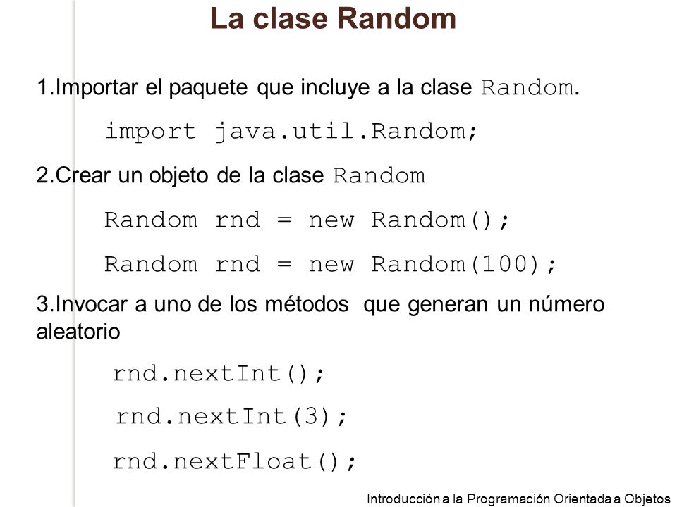 La clase Random import java.util.Random; Random rnd = new Random();