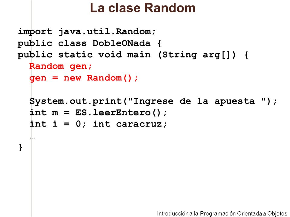La clase Random import java.util.Random; public class DobleONada {