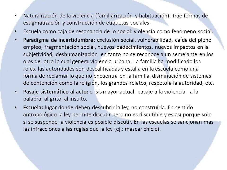 Naturalización de la violencia (familiarización y habituación): trae formas de estigmatización y construcción de etiquetas sociales.
