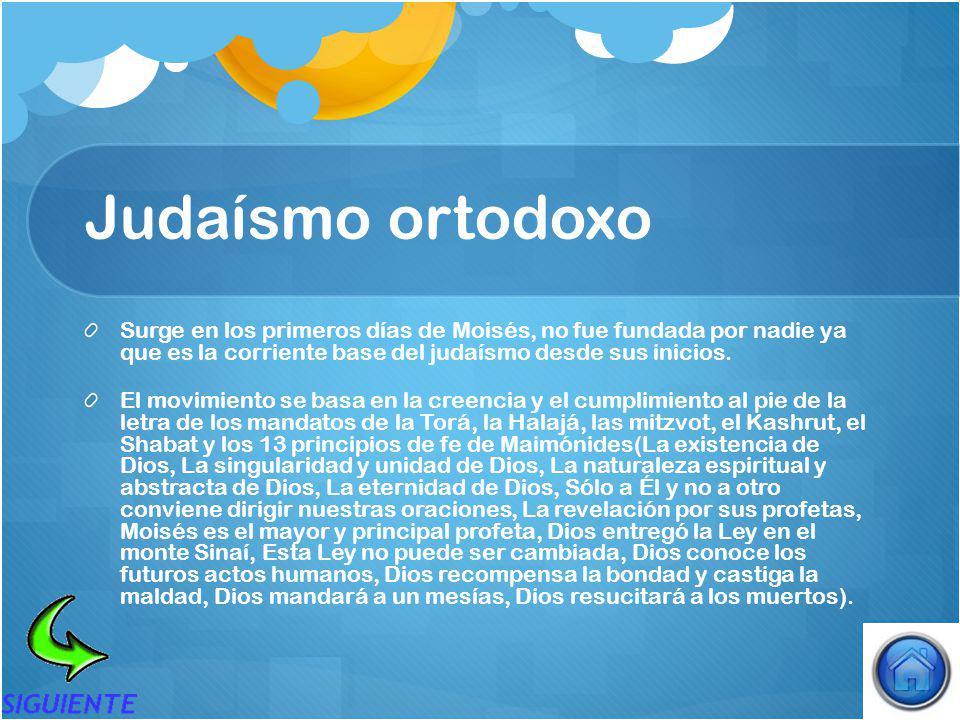 Judaísmo ortodoxo Surge en los primeros días de Moisés, no fue fundada por nadie ya que es la corriente base del judaísmo desde sus inicios.