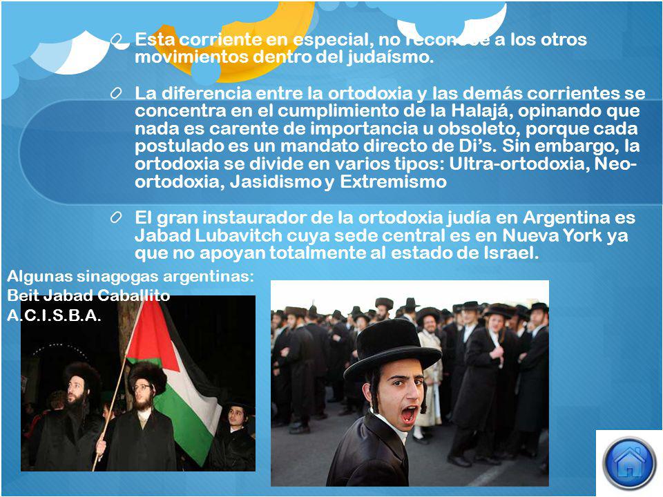 Esta corriente en especial, no reconoce a los otros movimientos dentro del judaísmo.