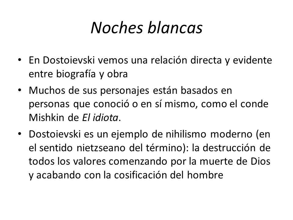 Noches blancas En Dostoievski vemos una relación directa y evidente entre biografía y obra.