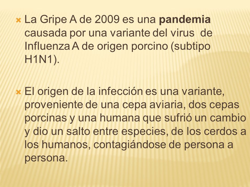 La Gripe A de 2009 es una pandemia causada por una variante del virus de Influenza A de origen porcino (subtipo H1N1).