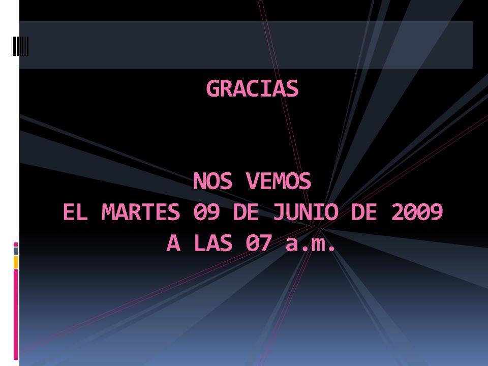 GRACIAS NOS VEMOS EL MARTES 09 DE JUNIO DE 2009 A LAS 07 a.m.