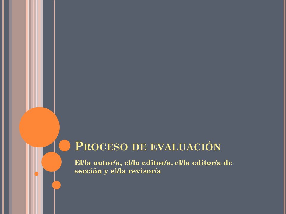 Proceso de evaluación El/la autor/a, el/la editor/a, el/la editor/a de sección y el/la revisor/a