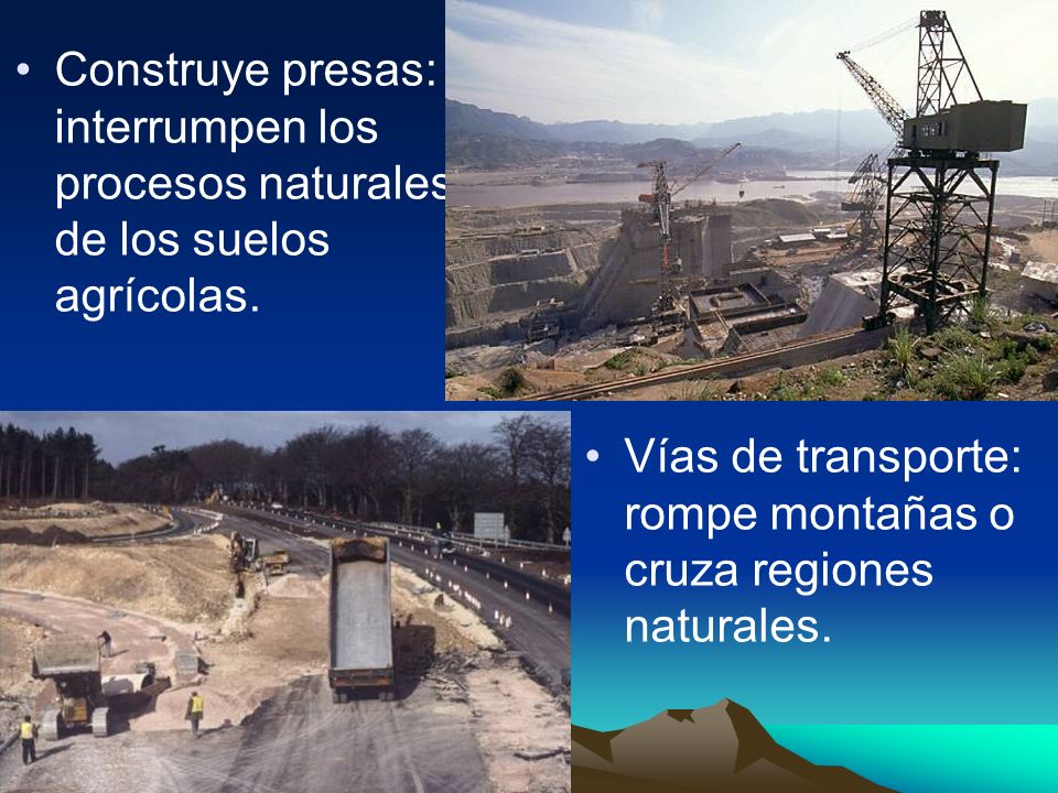 Construye presas: interrumpen los procesos naturales de los suelos agrícolas.