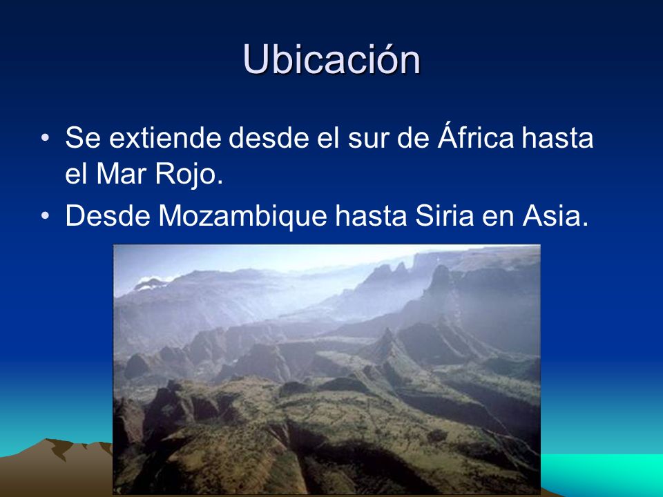 Ubicación Se extiende desde el sur de África hasta el Mar Rojo.
