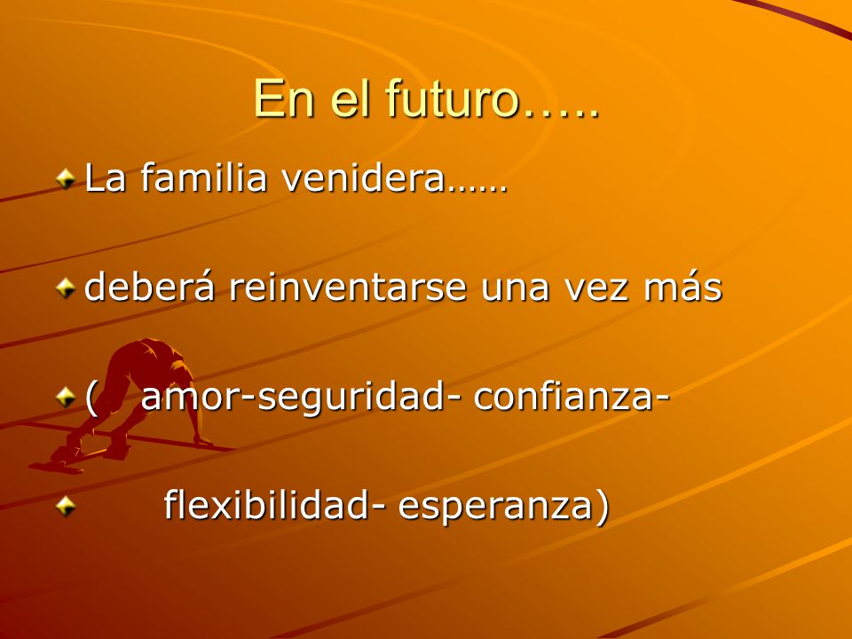 En el futuro….. La familia venidera…… deberá reinventarse una vez más