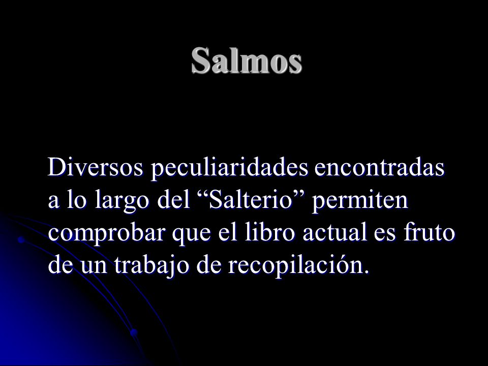 Salmos Diversos peculiaridades encontradas a lo largo del Salterio permiten comprobar que el libro actual es fruto de un trabajo de recopilación.
