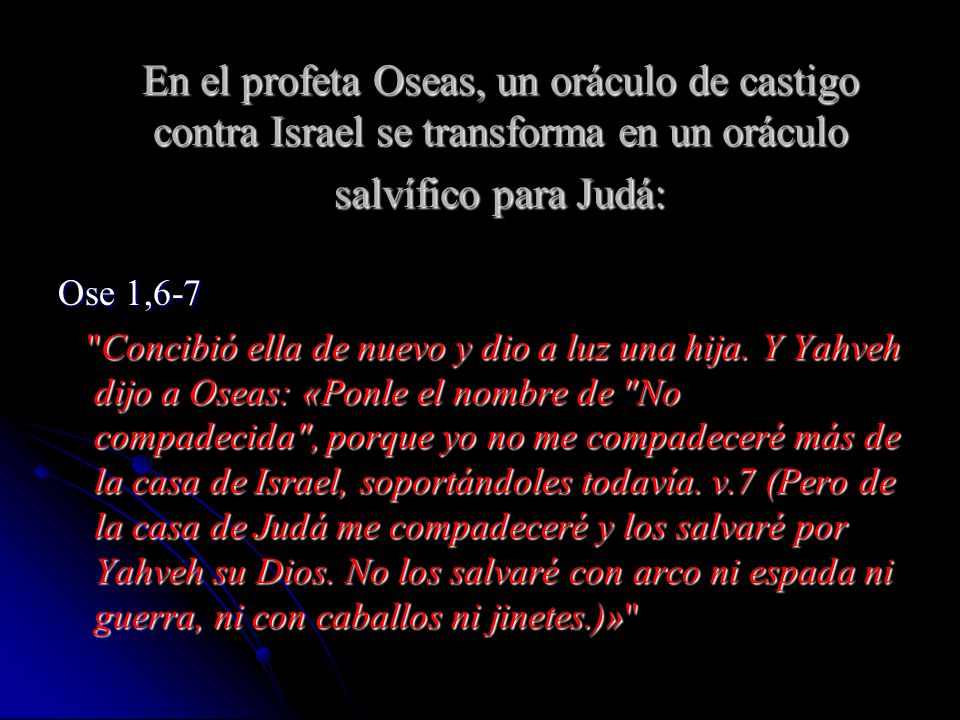 En el profeta Oseas, un oráculo de castigo contra Israel se transforma en un oráculo salvífico para Judá: