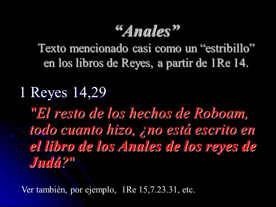 Anales Texto mencionado casi como un estribillo en los libros de Reyes, a partir de 1Re 14.