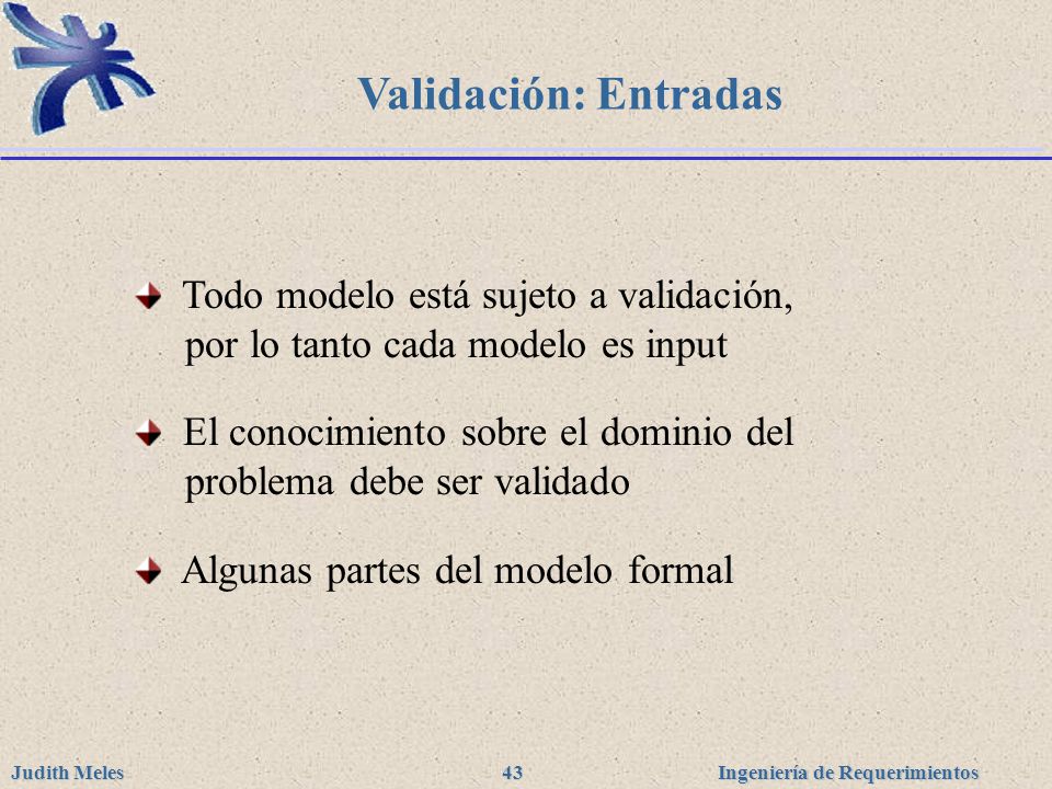 Validación: Entradas Todo modelo está sujeto a validación, por lo tanto cada modelo es input.