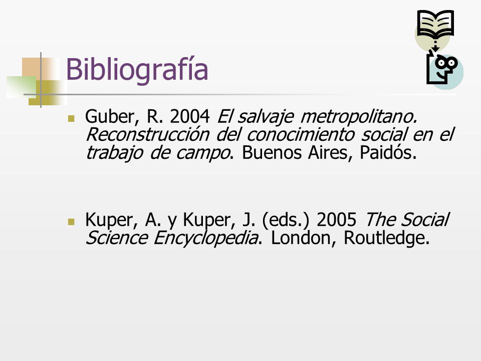 Bibliografía Guber, R El salvaje metropolitano. Reconstrucción del conocimiento social en el trabajo de campo. Buenos Aires, Paidós.