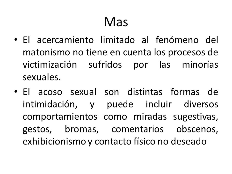 Mas El acercamiento limitado al fenómeno del matonismo no tiene en cuenta los procesos de victimización sufridos por las minorías sexuales.