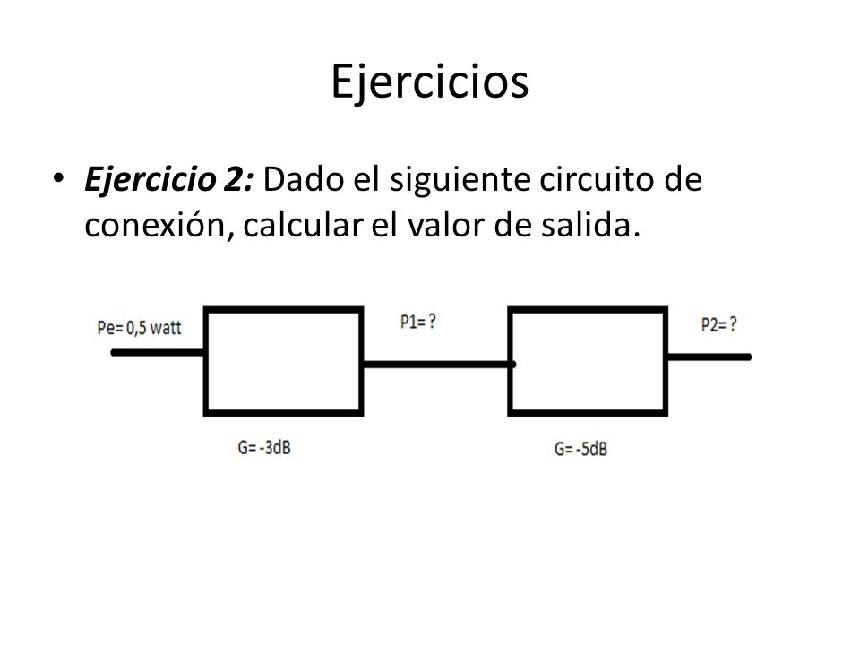 Ejercicios Ejercicio 2: Dado el siguiente circuito de conexión, calcular el valor de salida.