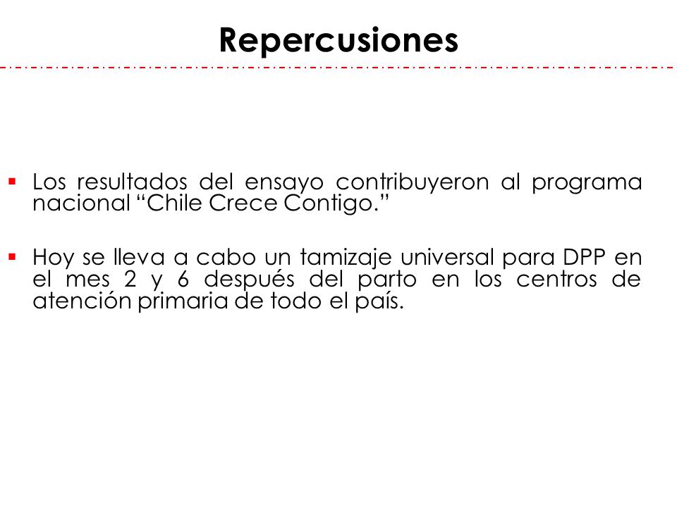 Repercusiones Los resultados del ensayo contribuyeron al programa nacional Chile Crece Contigo.