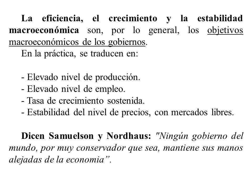 La eficiencia, el crecimiento y la estabilidad macroeconómica son, por lo general, los objetivos macroeconómicos de los gobiernos.