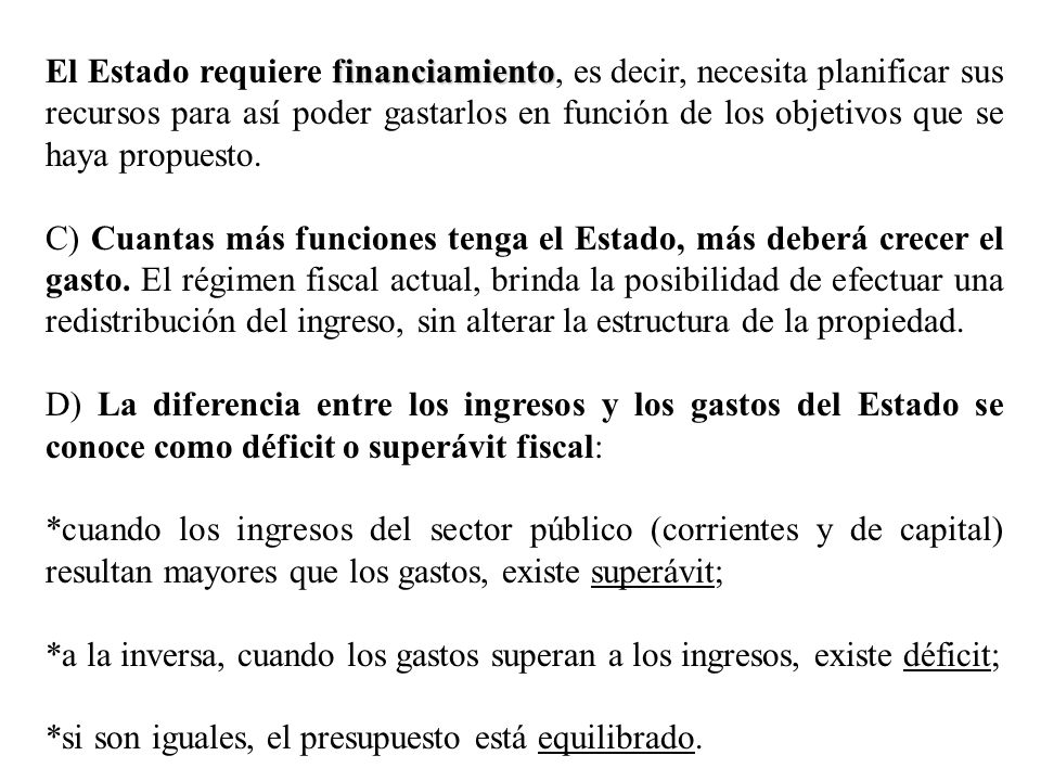 El Estado requiere financiamiento, es decir, necesita planificar sus recursos para así poder gastarlos en función de los objetivos que se haya propuesto.