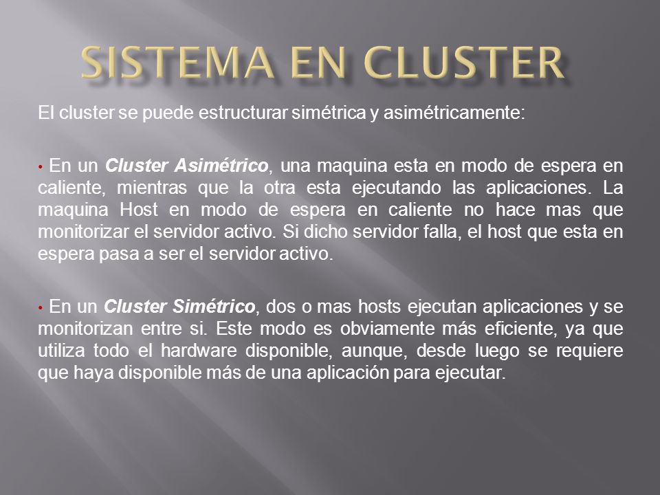 Sistema en cluster El cluster se puede estructurar simétrica y asimétricamente: