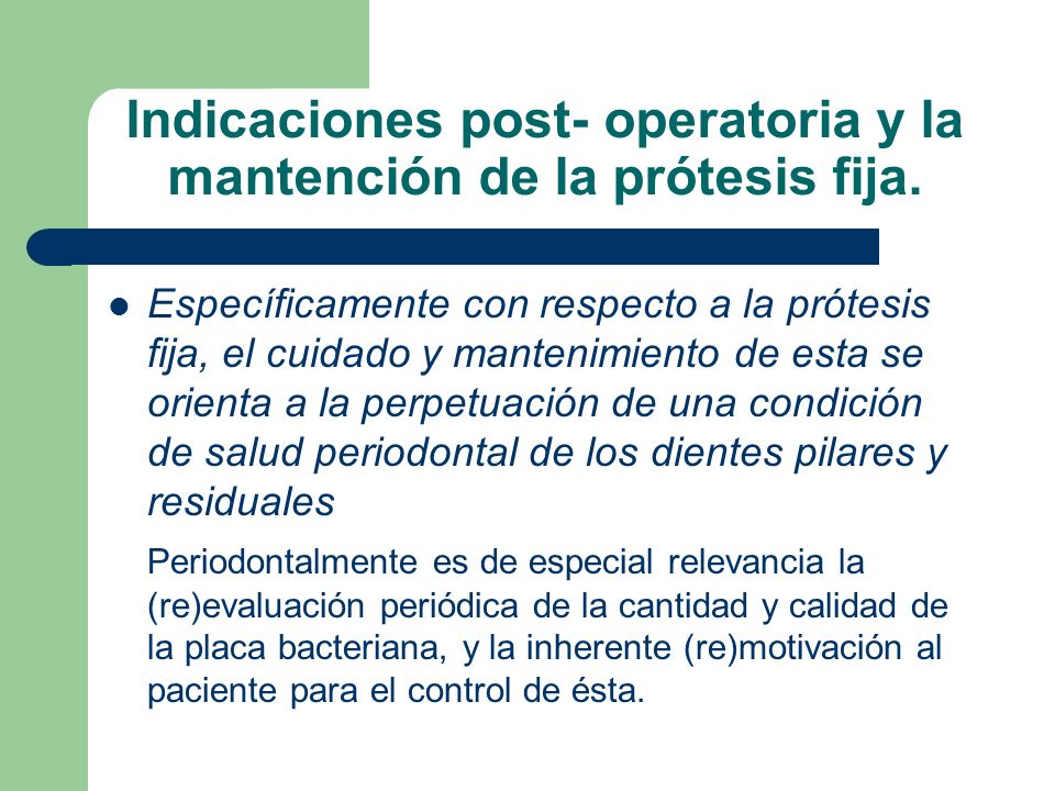 Indicaciones post- operatoria y la mantención de la prótesis fija.