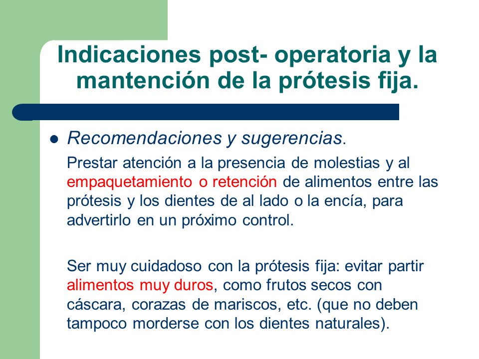 Indicaciones post- operatoria y la mantención de la prótesis fija.