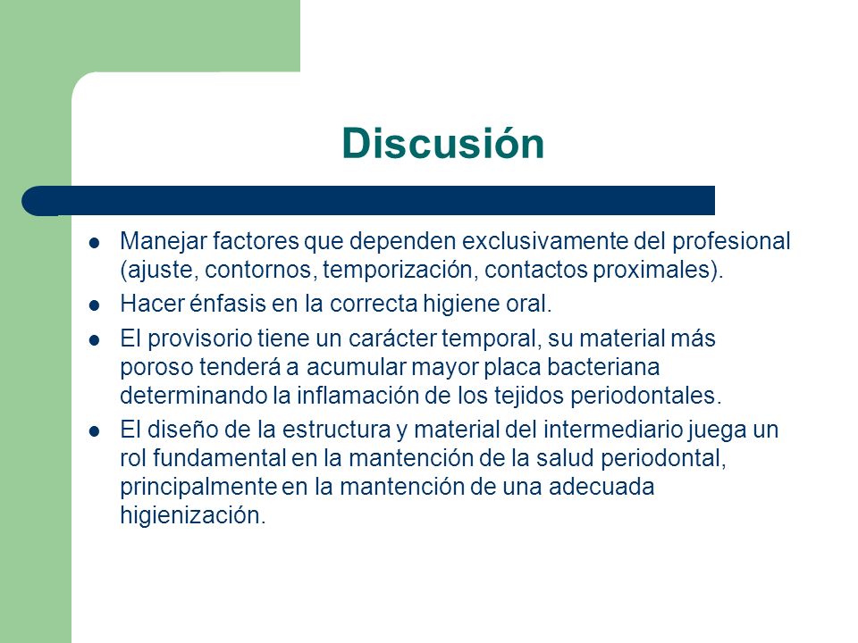 Discusión Manejar factores que dependen exclusivamente del profesional (ajuste, contornos, temporización, contactos proximales).