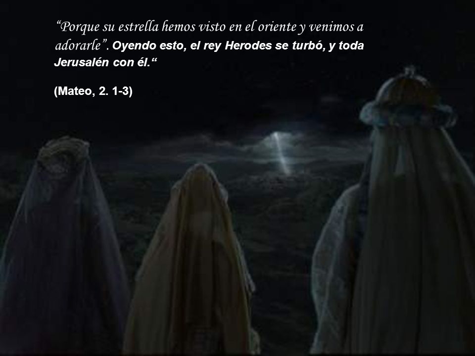 Porque su estrella hemos visto en el oriente y venimos a adorarle