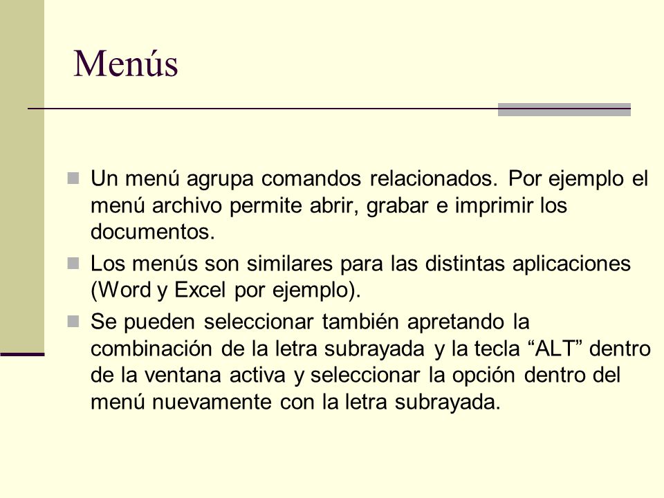Menús Un menú agrupa comandos relacionados. Por ejemplo el menú archivo permite abrir, grabar e imprimir los documentos.