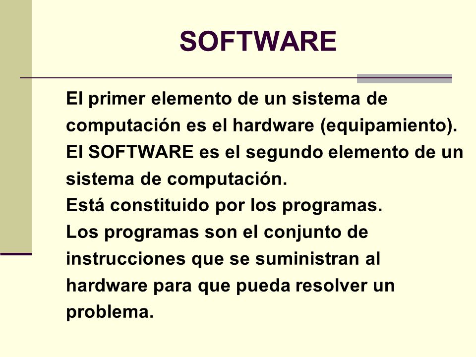 SOFTWARE El primer elemento de un sistema de computación es el hardware (equipamiento).